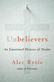 Book cover of Unbelievers: An Emotional History of Doubt