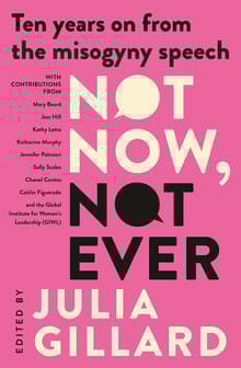 Book cover of Not Now, Not Ever: Ten Years On From the Misogyny Speech