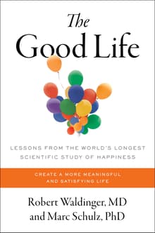 Book cover of The Good Life: Lessons from the World's Longest Scientific Study of Happiness