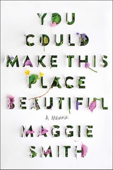 Book cover of You Could Make This Place Beautiful: A Memoir