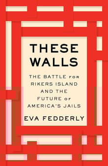 Book cover of These Walls: The Battle for Rikers Island and the Future of America's Jails