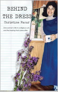 Book cover of Behind the Dress: One woman's life in a religious cult and the healing that came later