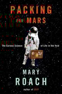 Book cover of Packing for Mars: The Curious Science of Life in the Void