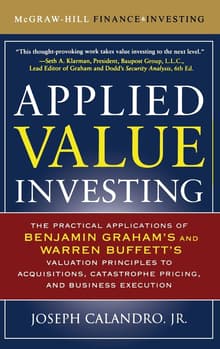 Book cover of Applied Value Investing: The Practical Application of Benjamin Graham and Warren Buffett's Valuation Principles to Acquisitions, Catastrophe Pricing and Business Execution