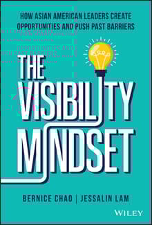 Book cover of The Visibility Mindset: How Asian American Leaders Create Opportunities and Push Past Barriers