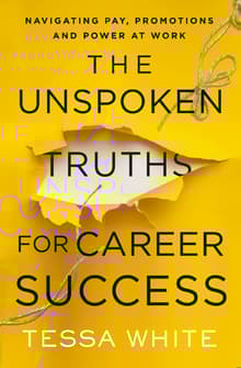 Book cover of The Unspoken Truths for Career Success: Navigating Pay, Promotions, and Power at Work
