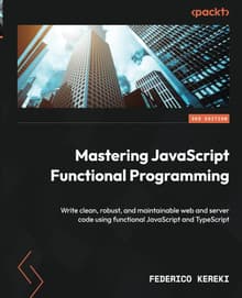 Book cover of Mastering JavaScript Functional Programming: Write clean, robust, and maintainable web and server code using functional JavaScript and TypeScript