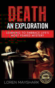 Book cover of Death: An Exploration: Learning To Embrace Life's Most Feared Mystery