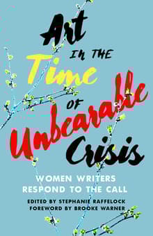 Book cover of Art in the Time of Unbearable Crisis: Women Writers Respond to the Call