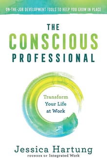 Book cover of The Conscious Professional: Transform Your Life at Work