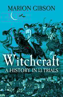 Book cover of Witchcraft: A History in Thirteen Trials