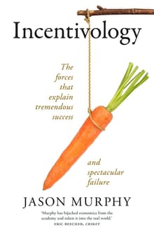 Book cover of Incentivology: The Forces That Explain Tremendous Success and Spectacular Failure