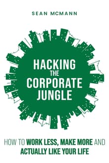 Book cover of Hacking the Corporate Jungle: How to Work Less, Make More and Actually Like Your Life