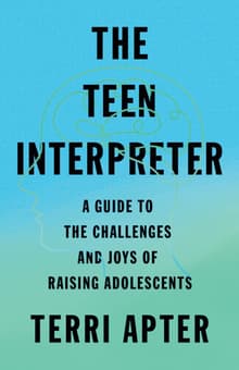 Book cover of The Teen Interpreter: A Guide to the Challenges and Joys of Raising Adolescents