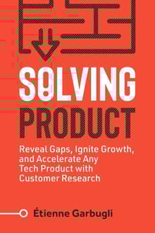 Book cover of Solving Product: Reveal Gaps, Ignite Growth, and Accelerate Any Tech Product with Customer Research