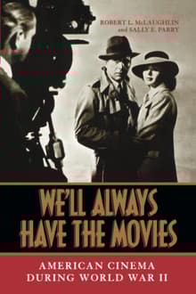 Book cover of We'll Always Have the Movies: American Cinema during World War II