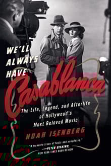 Book cover of We'll Always Have Casablanca: The Legend and Afterlife of Hollywood's Most Beloved Film