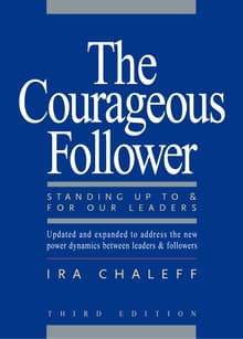 Book cover of The Courageous Follower: Standing Up To and For Our Leaders