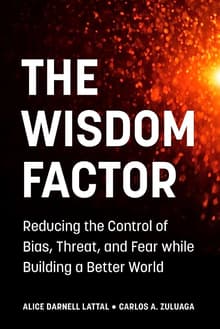Book cover of The Wisdom Factor: Reducing the Control of Bias, Threat, and Fear while Building a Better World