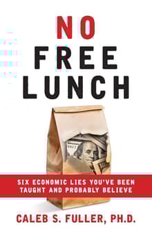 Book cover of No Free Lunch: Six Economic Lies You've Been Taught And Probably Believe