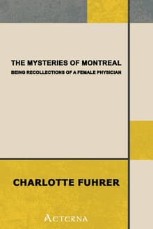 Book cover of The Mysteries of Montreal: Being Recollections of a Female Physician
