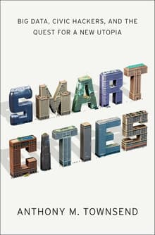 Book cover of Smart Cities: Big Data, Civic Hackers, and the Quest for a New Utopia