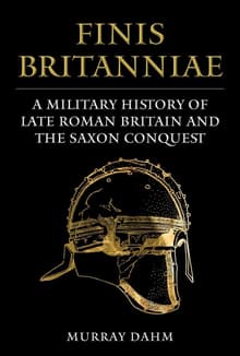 Book cover of Finis Britanniae: A Military History of Late Roman Britain and the Saxon Conquest