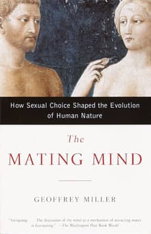 Book cover of The Mating Mind: How Sexual Choice Shaped the Evolution of Human Nature