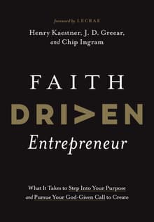 Book cover of Faith Driven Entrepreneur: What It Takes to Step Into Your Purpose and Pursue Your God-Given Call to Create