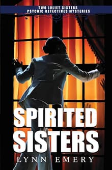 Book cover of Spirited Sisters: Two Joliet Sisters Psychic Detectives Mysteries
