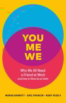 Book cover of You, Me, We: Why We All Need a Friend at Work (and How to Show Up As One!)