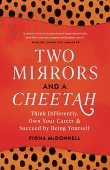 Book cover of Two Mirrors And A Cheetah: Think Differently, Own Your Career & Succeed By Being Yourself