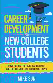 Book cover of Career Development For New College Students: How to Find the Right Career Path and Get the Job that Makes You Happy