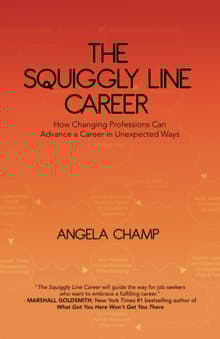 Book cover of The Squiggly Line Career: How Changing Professions Can Advance a Career in Unexpected Ways