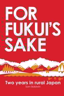 Book cover of For Fukui’s Sake: Two years In Rural Japan