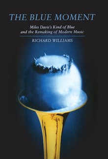Book cover of The Blue Moment: Miles Davis's Kind of Blue and the Remaking of Modern Music
