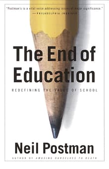 Book cover of The End of Education: Redefining the Value of School