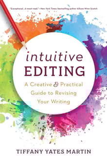 Book cover of Intuitive Editing: A Creative and Practical Guide to Revising Your Writing