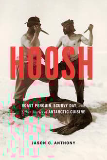 Book cover of Hoosh: Roast Penguin, Scurvy Day, and Other Stories of Antarctic Cuisine