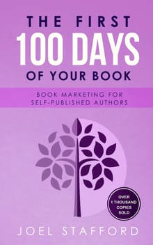 Book cover of The First 100 Days of Your Book: Book Marketing for Self-Published Authors