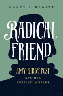 Book cover of Radical Friend: Amy Kirby Post and Her Activist Worlds