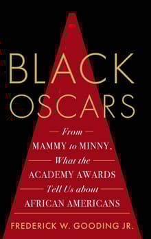 Book cover of Black Oscars: From Mammy to Minny, What the Academy Awards Tell Us about African Americans