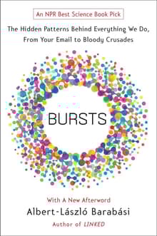 Book cover of Bursts: The Hidden Patterns Behind Everything We Do, from Your E-mail to Bloody Crusades