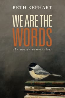 Book cover of We Are the Words: The Master Memoir Class