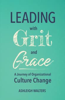 Book cover of Leading with Grit and Grace: A Journey in Organizational Culture Change