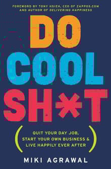Book cover of Do Cool Sh*t: Quit Your Day Job, Start Your Own Business, and Live Happily Ever After