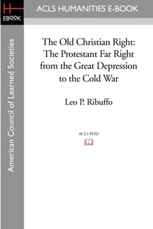 Book cover of The Old Christian Right: The Protestant Far Right from the Great Depression to the Cold War