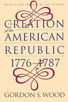 Book cover of The Creation of the American Republic, 1776-1787