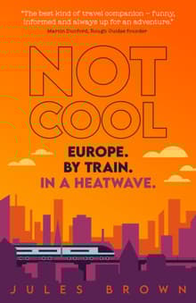 Book cover of Not Cool: Europe by Train in a Heatwave