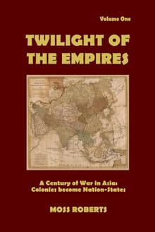 Book cover of Twilight of the Empires, Volume 1: A Century of War in Asia: Colonies become Nation-States